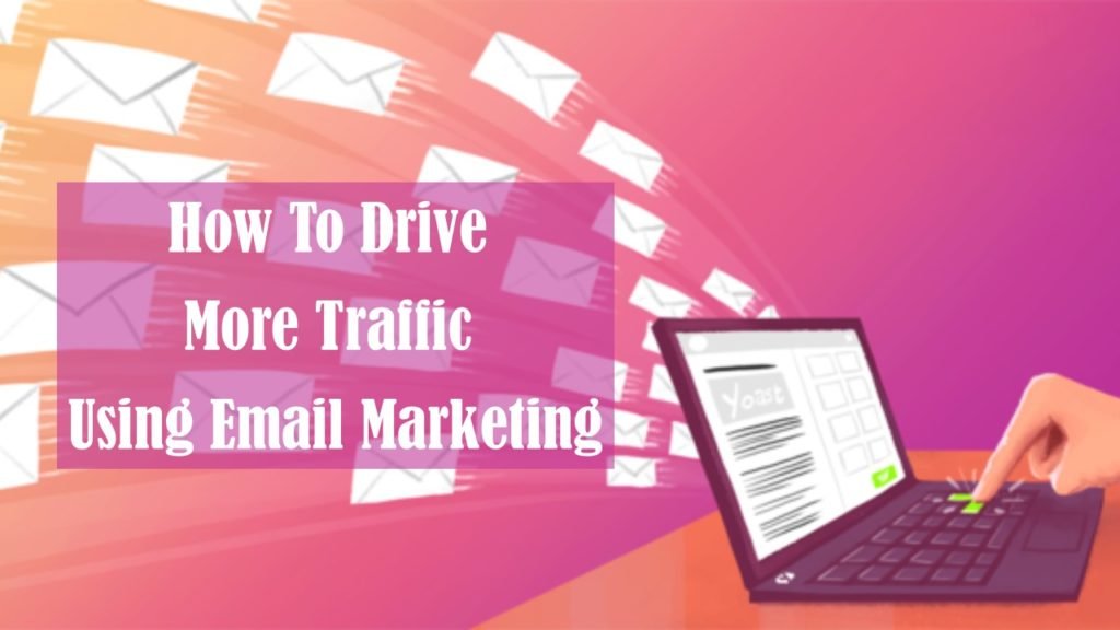 How To Drive More Traffic Using Email Marketing 1